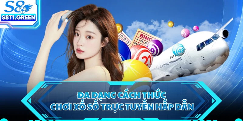 Đa dạng cách thức chơi xổ số trực tuyến hấp dẫn