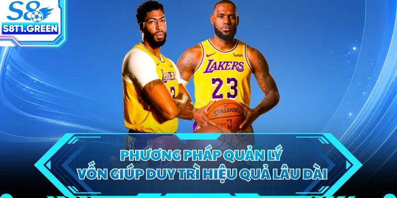 Phương pháp quản lý vốn giúp duy trì hiệu quả lâu dài