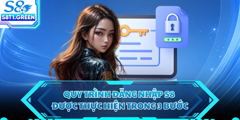 Quy trình đăng nhập S8 được thực hiện trong 3 bước