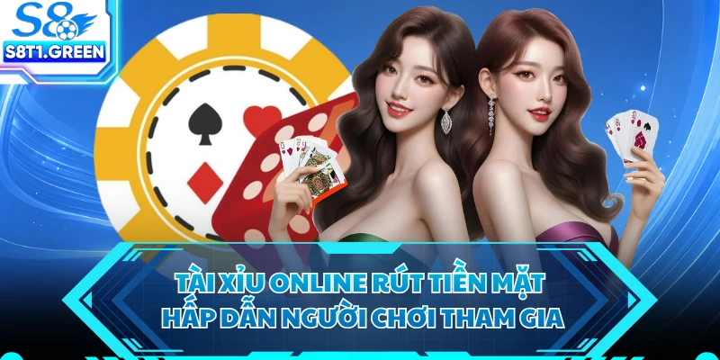 Tài Xỉu online rút tiền mặt hấp dẫn người chơi tham gia