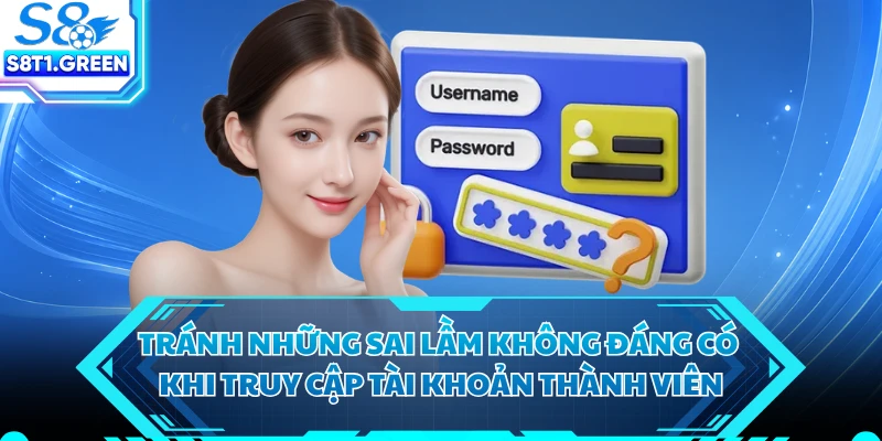 Tránh những sai lầm không đáng có khi truy cập tài khoản thành viên